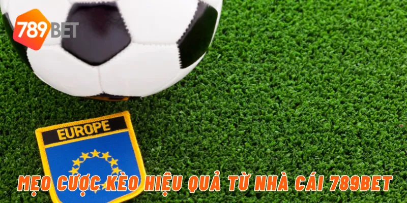 Mẹo cược kèo hiệu quả từ nhà cái 789BET